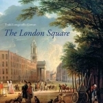 The London Square: Gardens in the Midst of Town