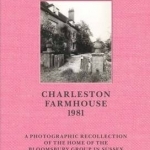 Charleston Farmhouse: A Photographic Recollection of the Home of the Bloomsbury in Sussex