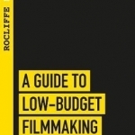 A Guide to Low Budget Filmmaking: Rocliffe Notes