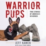 Warrior Pups: True Stories of America's K9 Heroes