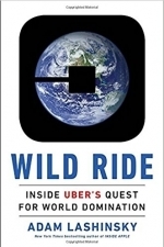 Wild Ride: Inside Uber&#039;s Quest for World Domination