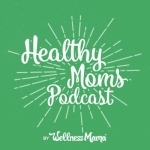 The Healthy Moms Podcast
