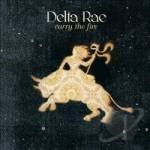 Carry the Fire by Delta Rae