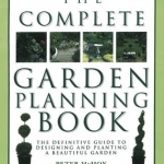 The Complete Garden Planning Book: The Definitive Guide to Designing and Planting a Beautiful Garden