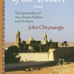 In the Heart of the Desert: Revised the Spirituality of the Desert Fathers and Mothers
