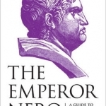 The Emperor Nero: A Guide to the Ancient Sources