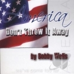 America Don&#039;t Throw It Away by Bobby Wells