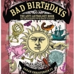 Bad Birthdays: The Truth Behind Your Crappy Sun Sign