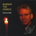 Burnin&#039; the Candle by Sherman Kelly
