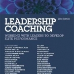 Leadership Coaching: Working with Leaders to Develop Elite Performance