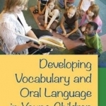 Developing Vocabulary and Oral Language in Young Children