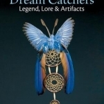 Dream Catchers: Legend, Lore and Artifacts