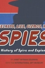 Secrets, Lies, Gizmos and Spies: A History of Spies and Espionage