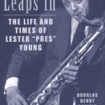 Lester Leaps in: The Life and Times of Lester Pres Young