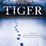 The Tiger: A True Story of Vengeance and Survival