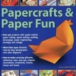 Papercrafts & Paper Fun: Over 300 Projects with Papier-Mache, Paper-Cutting, Paper-Making, Quilling, Decoupage, Paper Engineering, Montage and Collage