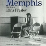 Last Train to Memphis: The Rise of Elvis Presley