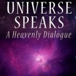 The Universe Speaks: A Heavenly Dialogue