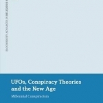 UFOs, Conspiracy Theories and the New Age: Millennial Conspiracism