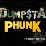 Everybody Want Sum by Dumpstaphunk
