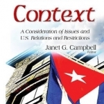 Cuba in Context: A Consideration of Issues &amp; U.S. Relations &amp; Restrictions