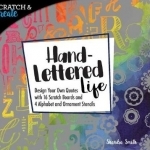 Scratch &amp; Create: Hand-Lettered Life: Design Your Own Quotes with 16 Scratch Boards and 4 Alphabet and Ornament Stencils
