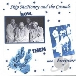 Then Now &amp; Forever by Skip Mahoney