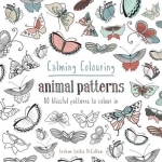 Calming Colouring Animal Patterns: 80 Colouring Book Patterns