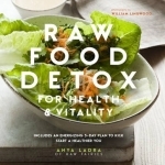 Raw Food Detox for Health and Vitality: Includes an Energising 5-Day Plan to Kick Start a Healthier You