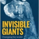 Invisible Giants: Changing the World One Step at a Time
