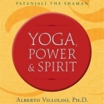 Yoga, Power, and Spirit: Patanjali the Shaman
