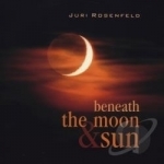 Beneath the Moon &amp; Sun by Juri Rosenfeld