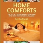 Home Comforts: The Art of Transforming Your Home Into Your Own Personal Paradise