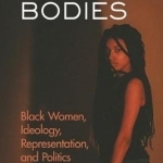 Shadow Bodies: Black Women, Ideology, Representation, and Politics