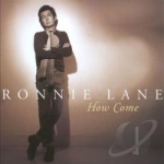 How Come by Ronnie Lane