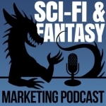 Science Fiction &amp; Fantasy Marketing Podcast