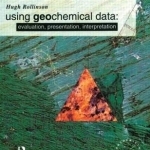 Using Geochemical Data: Evaluation, Presentation, Interpretation