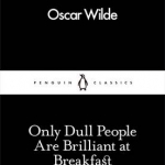 Only Dull People are Brilliant at Breakfast