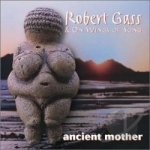 Ancient Mother by Robert Gass / Robert Gass &amp; On Wings of Song