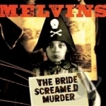 Bride Screamed Murder by Melvins
