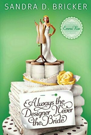 Always the Designer, Never the Bride (Emma Rae Creations, #3)