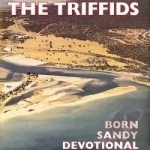 Born Sandy Devotional by The Triffids