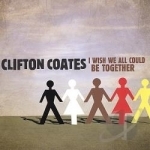 I Wish We All Could Be Together by Clifton Coates