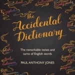 Accidental Dictionary: The Surprising Twists and Turns of English Words