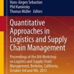 Quantitative Approaches in Logistics and Supply Chain Management: Proceedings of the 8th Workshop on Logistics and Supply Chain Management, Berkeley, California, October 3rd and 4th, 2013