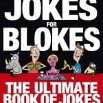 Jokes for Blokes: The Ultimate Book of Jokes Not Suitable for Mixed Company