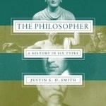 The Philosopher: A History in Six Types