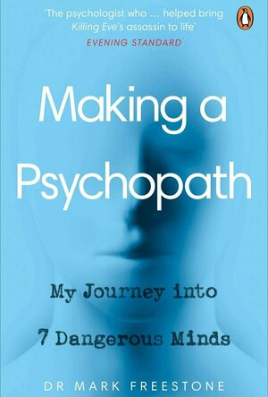 Making a Psychopath: My Journey into 7 Dangerous Minds