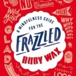 A Mindfulness Guide for the Frazzled