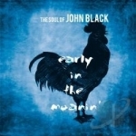 Early in the Moanin&#039; by The Soul of John Black